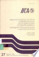 Armonización de políticas y modernización de la agricultura en Centroamérica