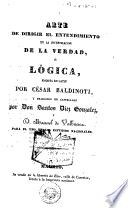 Arte de dirigir el entendimiento en la investigacion de la verdad, ó, Lógica