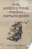 Arte, Estética Freak y Medios de Comunicación