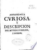 Astronomica curiosa y descripcion del mundo superior y inferior