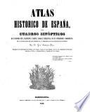 Atlas historico de Espana, o sea cuadros sinopticos de su historia civil, eclesiastica, politica, moral e intelectual; de sus antiguedades y monumentos, de la genealogia de sus soberanos, y biografia de los espanoles ilustres par D. Jose Antonio Elias