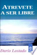Atrévete a Ser Libre