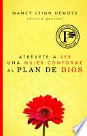 Atrevete A Ser una Mujer Conforme al Plan de Dios