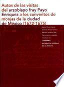 Autos de las visitas del arzobispo fray Payo Enríquez a los conventos de monjas de la ciudad de México (1672-1675)