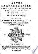 Autos sacramentales, con quatro comedias nuevas, y sus loas, y entremeses ; primera parte