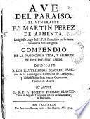 Ave del paraiso el venerable F.r Martin Perez de Armenta, religioso lego de N.P.S. ... Compendio de la prodigiosa Vida, y muerte de este extatico varon... Su autor el R.P. fr. Joseph Thomas Blanco,...