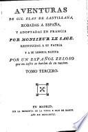 Aventuras de Gil Blas de Santillana, robadas a España por monsieur Le Sage, restituidas a su lengua nativa por un español zeloso [signing himself Joaquin Federico Issalps. With] Adición a las Aventuras de Gil Blas o Historia galante de joven siciliano que suena tr. de fr. en ital., y de esta lengua la ha convertido en española el mismo viejo ocioso que restituyó les Aventuras fr. a su original lengua castellana