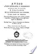 Aviso a los literatos y poderosos acerca de su salud, o Tratados de las enfermedades mas comunes a esta clase de personas ...