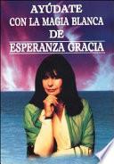 Ayúdate con la magia Blanca de Esperanza Gracia