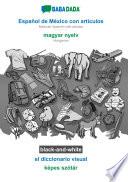 BABADADA black-and-white, Español de México con articulos - magyar nyelv, el diccionario visual - képes szótár