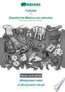 BABADADA black-and-white, Fulfulde - Español de México con articulos, diksiyoneer natal - el diccionario visual
