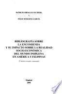 Bibliografía sobre la encomienda y su impacto sobre la realidad socio-económica del mundo indígena en América y Filipinas