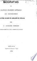 Biografias de algunos célebres letrados que pertenecieron al ilustre Colegio de abogados de Málaga