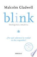 Blink: Inteligencia intuitiva: ¿Por qué sabemos la verdad en dos segundos? / Blink: The Power of Thinking Without Thinking