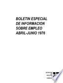 Boletín especial de Información sobre empleo. Abril-junio 1976