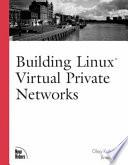 Building Linux Virtual Private Networks (VPNs)