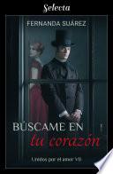 Búscame en tu corazón (Unidos por el amor 7)