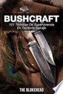 Bushcraft 101 técnicas de supervivencia en territorio salvaje
