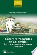 Café y ferrocarriles de Colombia: Lo trenes santandereanos (1869-1990)
