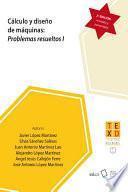 Cálculo y diseño de máquinas: Problemas resueltos I