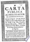 Carta publica al oculto autor del manuescrito intitulado: discurso contra el discurso de la Alma Brutàl, que ha sacado à luz Don Francisco Garcia Hernandez