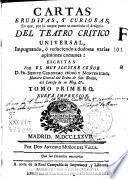 Cartas eruditas, y curiosas en que, por la mayor parte se continúa el designio del teatro critico universal