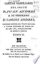 Cartas familiares del abate D. Juan Andrés a su hermano D. Carlos Andrés dándole noticia del viage que hizo a varias ciudades de Italia en el año 1785, publicadas por el mismo D. Carlos