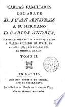 Cartas femiliares del Abate D. --- a su hermano D. Carlos Andrés dándole noticias del viaje que hizo a ... Italia en el año 1785