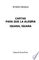 Cartas para que la alegría ; Iguana, iguana