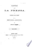 Cartas sobre la prensa y política militante de la República Arjentina. (Complicidad de la prensa en las guerras civiles de la República Argentina; continuacion de las cartas escritas por J. B. Alberdi.) Nueva edicion. [The editor's preface signed: Un Liberal.]
