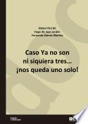 Caso Ya no son ni siquiera tres… ¡nos queda uno solo!