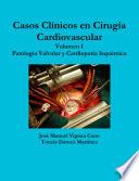 CASOS CLINICOS EN CIRUGIA CARDIOVASCULAR. VOLUMEN I. PATOLOGIA VALVULAR Y CARDIOPATIA ISQUEMICA