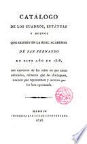 Catálogo de los Cuadros, estátuas y bustos, que existen en la R. Acad. de S. Fernando