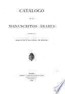 Catálogo de los manuscritos árabes existentes en la Biblioteca Nacional de Madrid