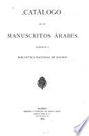 Catálogo de los manuscritos árabes existentes en la Biblioteca Nacional de Madrid
