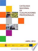 Catálogo Nacional de Cualificaciones Profesionales. Abril 2012