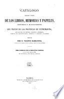 Catálogo razonado y crítico de los libros, memorias y papeles, impresos y manuscritos, que tratan de las provincias de Extremadura