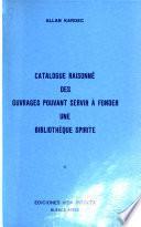 Catalogue raisonné des ouvrages pouvant servir à fonder une bibliothèque spirite
