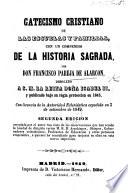Catecismo Cristiano de las escuelas y familias, con un compendio de la historia sagrada ... Segunda edicion, etc