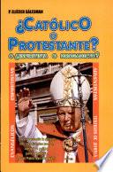 ¿CATÓLICO O PROTESTANTE?