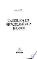 Caudillos en Hispanoamérica, 1800-1850
