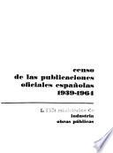 Censo de las publicaciones oficiales españolas, 1939-1964: pte.1. Ministerios de agricultura, comercio, hacienda. pte.2. Ministerios de industria, obras públicas