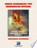 Censos Económicos 1999. Enumeración integral. Parques, ciudades y corredores industriales de México. Resultados oportunos