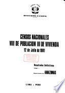 Censos nacionales, VIII de población, III de vivienda: Amazonas. v. 2, Ancash. v. 3, Apurímac. v. 4, Arequipa. v. 5, Ayacucho. v. 6, Cajamarca. v. 7, Callao. v. 8, Cuzco. v. 9, Huancavelica. v. 10, Huánuco. v. 11, Ica. v. 11, Ica. v. 12, Junín. v. 13, La Libertad. v. 14, Lambayeque. v. 15, Lima. v. 16, Loreto. v. 17, Madre de Dios. v. 18, Moquegua. v. 19, Pasco. v. 20, Piura. v. 21, Puno. v. 22, San Martín. v. 23, Tacna. v. 24, Tumbes. v. 25, Ucayali