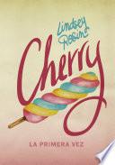 Cherry. La primera vez