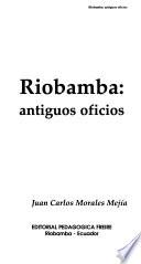 Chimborazo, ayer, hoy y siempre: Riobamba : antiguos oficios