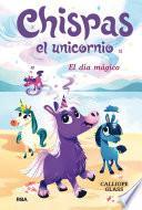 Chispas el unicornio 1 - El día mágico