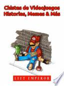 Chistes de Videojuegos, Historias, Memes & Más