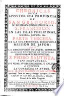 Chronicas de la apostolica provincia de S. Gregorio de religiosos descalzos de n.s.p. S. Francisco en la islas Philipinas, China, Japon, &c. Parte primera [- tercera] ... Escrita por el p. fr. Juan Francisco de S. Antonio ..