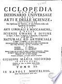 Ciclopedia ovvero Dizionario universale delle arti e delle scienze, che contiene una esposizione de' termini, ed una relazione delle cose significate da' medesimi nelle arti liberali e meccaniche, e nelle scienze umane e divine ...